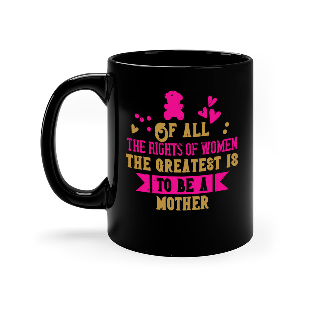 Of all the rights of women the greatest is to be a mother Style 21#- kids-Mug / Coffee Cup