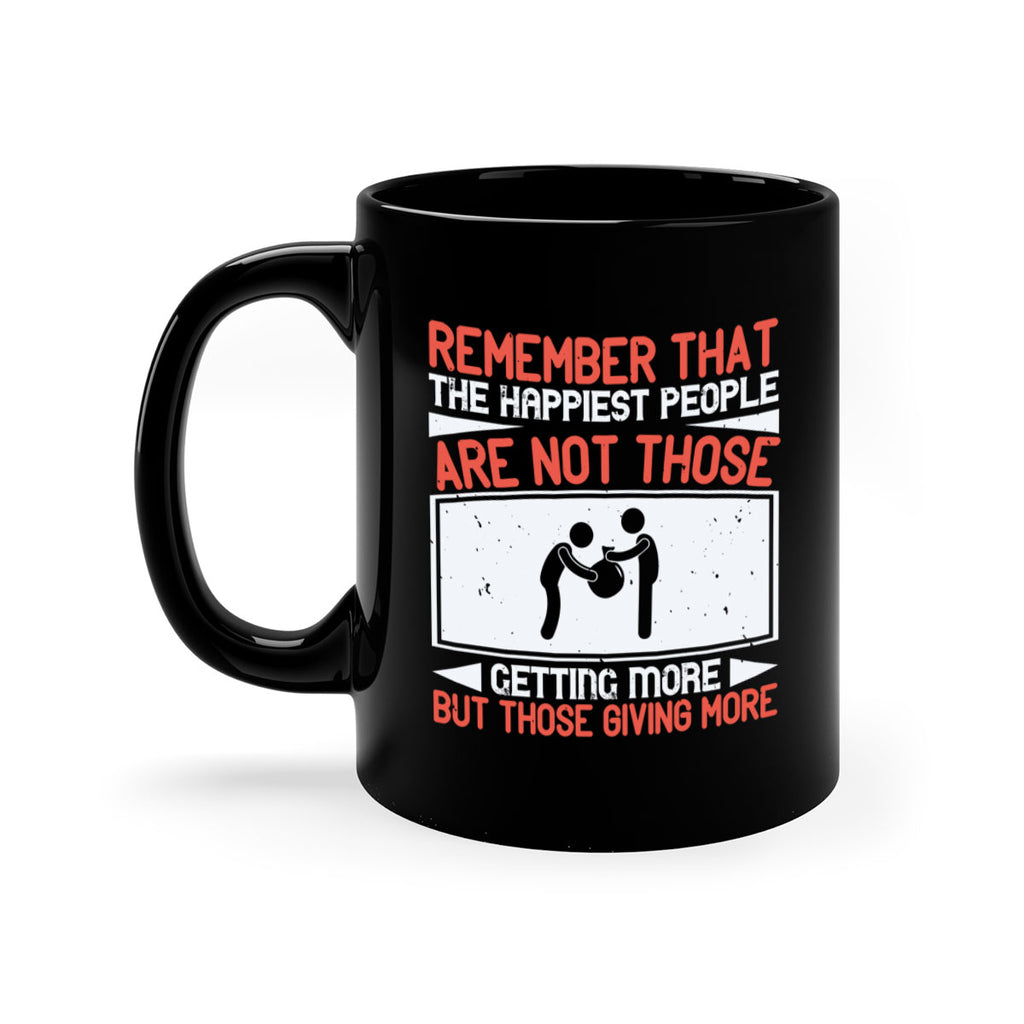 Remember that the happiest people are not those getting more but those giving more Style 34#-Volunteer-Mug / Coffee Cup
