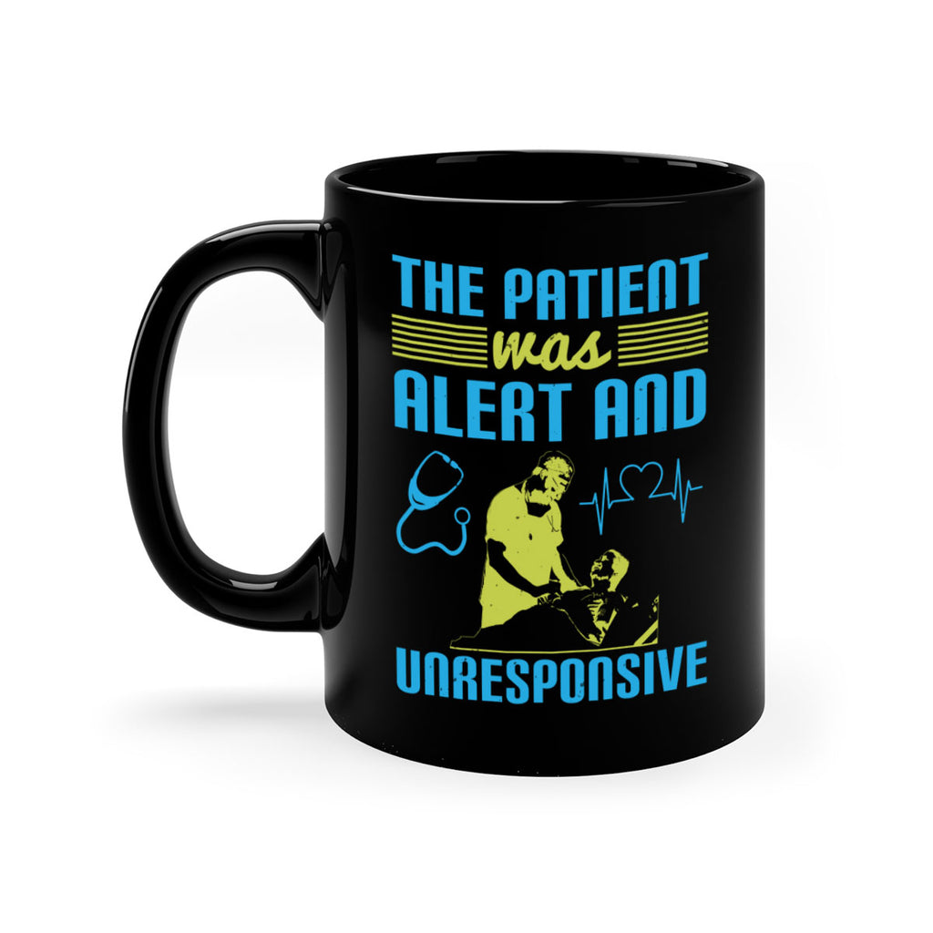 The patient was alert and unresponsive Style 16#- medical-Mug / Coffee Cup