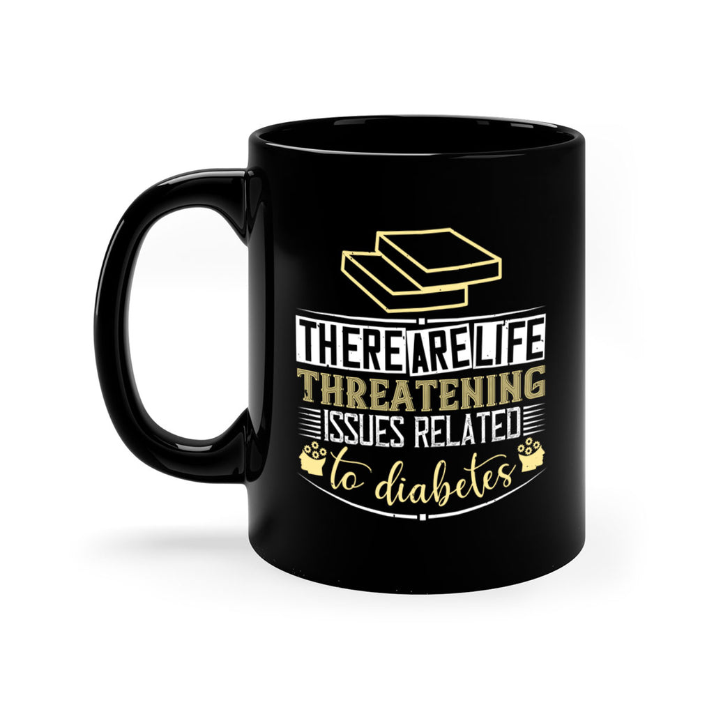 There are lifethreatening issues related to diabetes Style 9#- diabetes-Mug / Coffee Cup