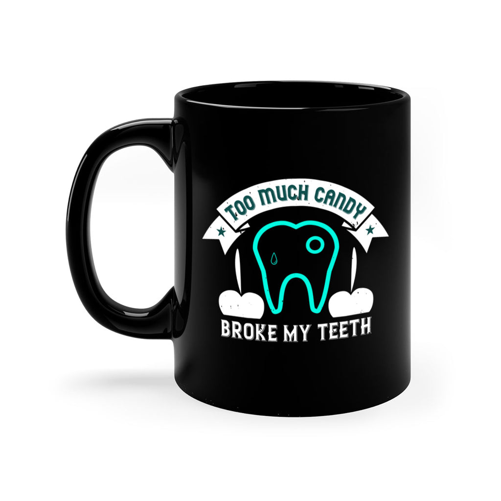 Too much candy broke my teeth Style 12#- dentist-Mug / Coffee Cup