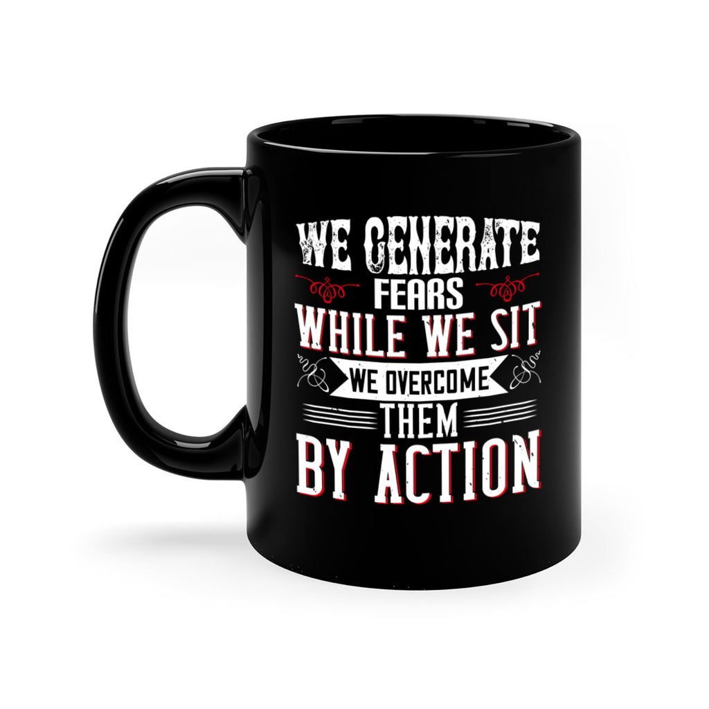 We Generate Fears While We Sit We Overcome Them By Action Style 6#- motivation-Mug / Coffee Cup