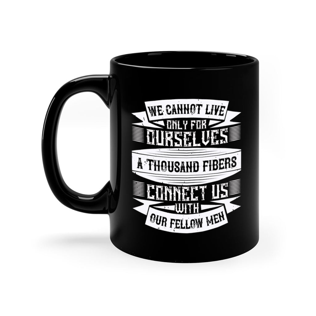 We cannot live only for ourselves A thousand fibers connect us with our fellow men Style 12#-Volunteer-Mug / Coffee Cup