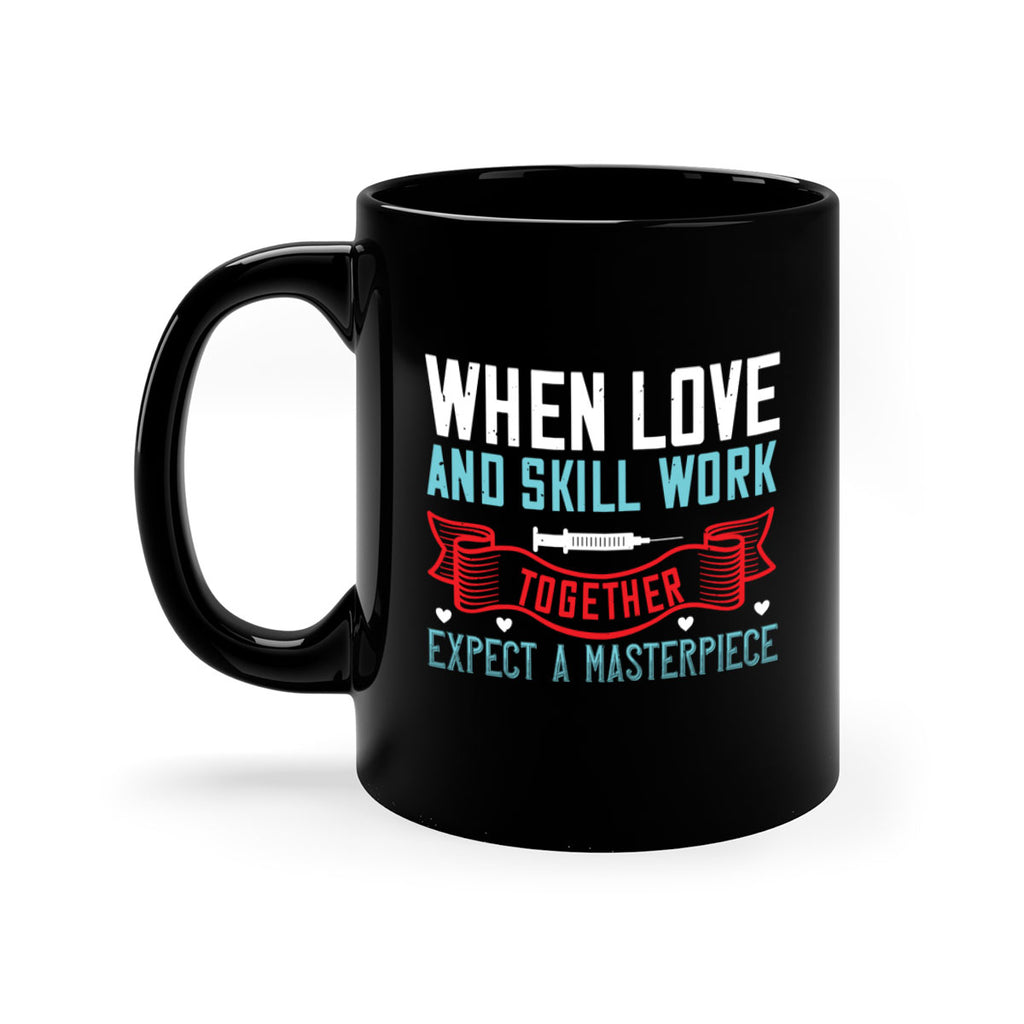 When love and skill work together expect a masterpiece Style 254#- nurse-Mug / Coffee Cup