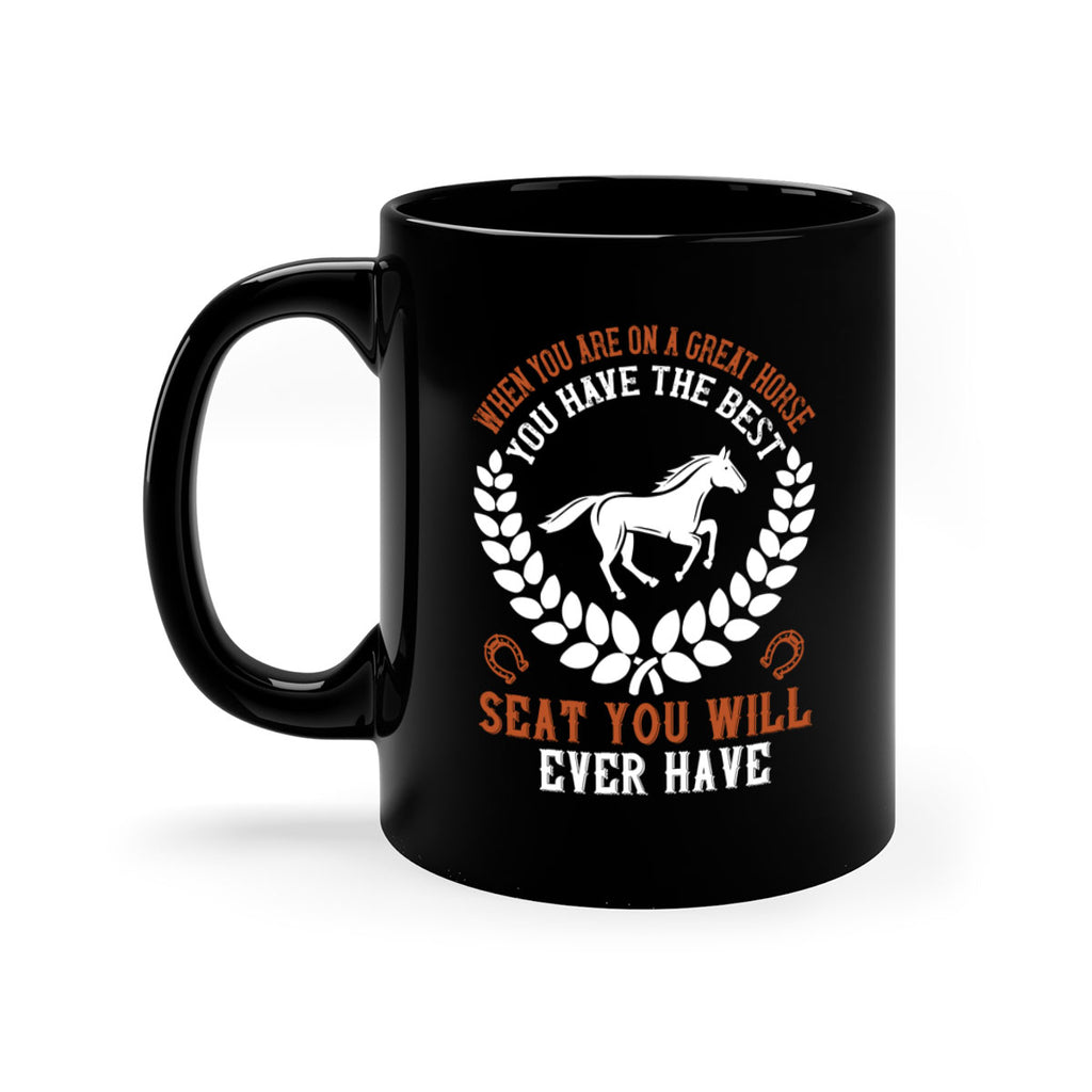 When you are on a great horse you have the best seat you will ever have Style 14#- horse-Mug / Coffee Cup