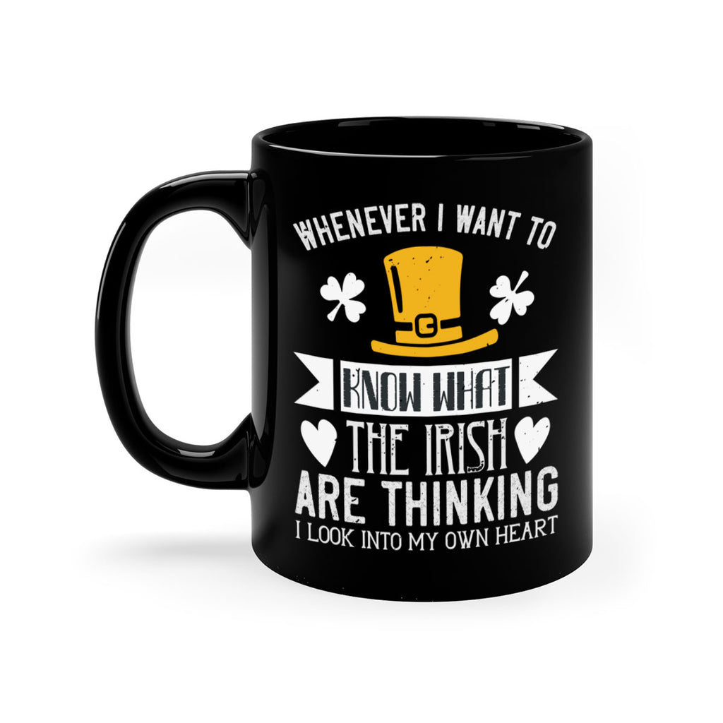 Whenever I want to know what the Irish are thinking I look into my own heart Style 5#- St Patricks Day-Mug / Coffee Cup