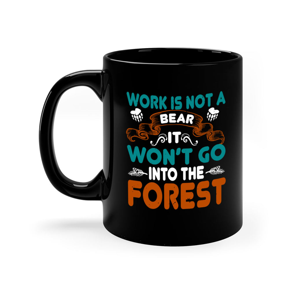 Work is not a bear, it won’t go into the forest 79#- bear-Mug / Coffee Cup