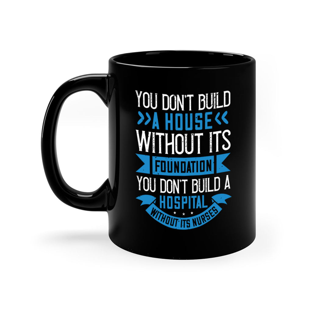 You don’t build a house without its foundation Style 248#- nurse-Mug / Coffee Cup