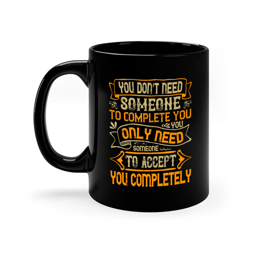 You dont need someone to complete you You only need someone to accept you completely Style 3#- pig-Mug / Coffee Cup
