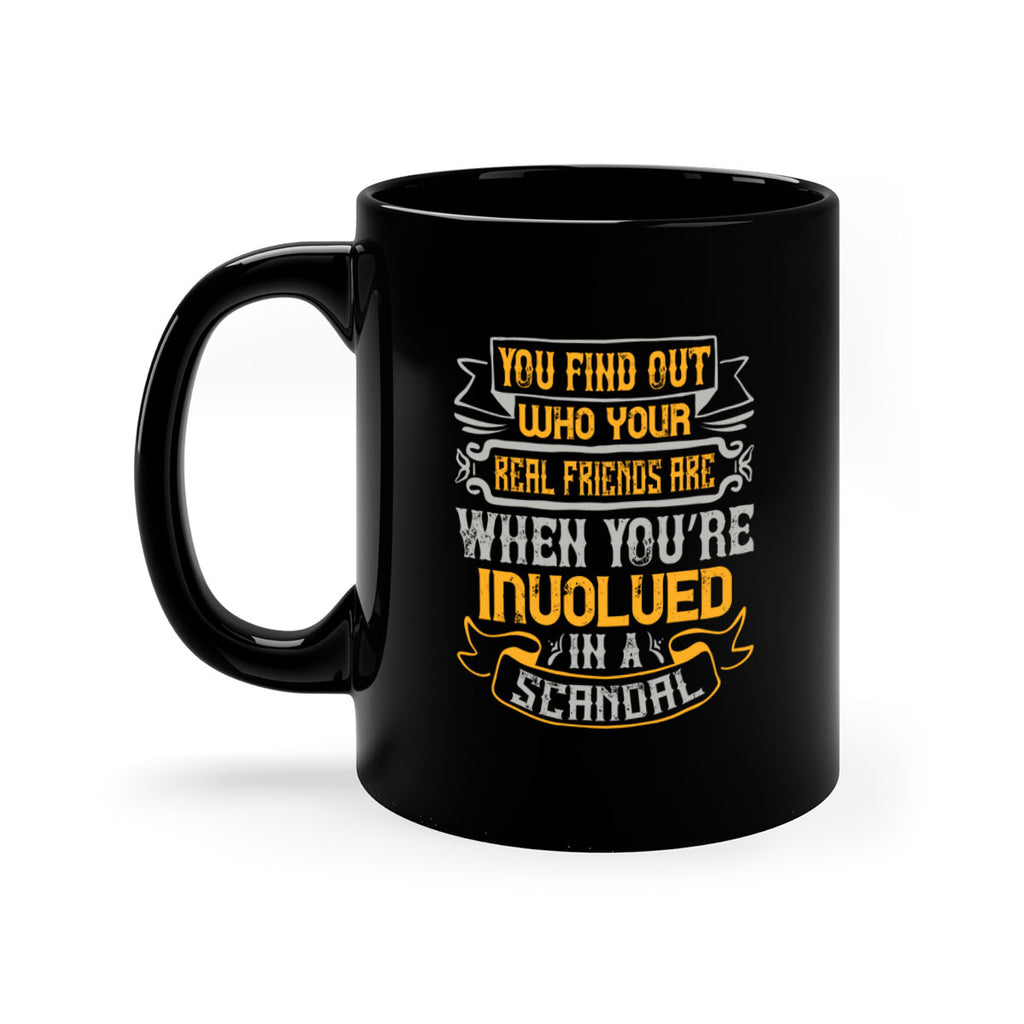 You find out who your real friends are when you’re involved in a scandal Style 10#- best friend-Mug / Coffee Cup