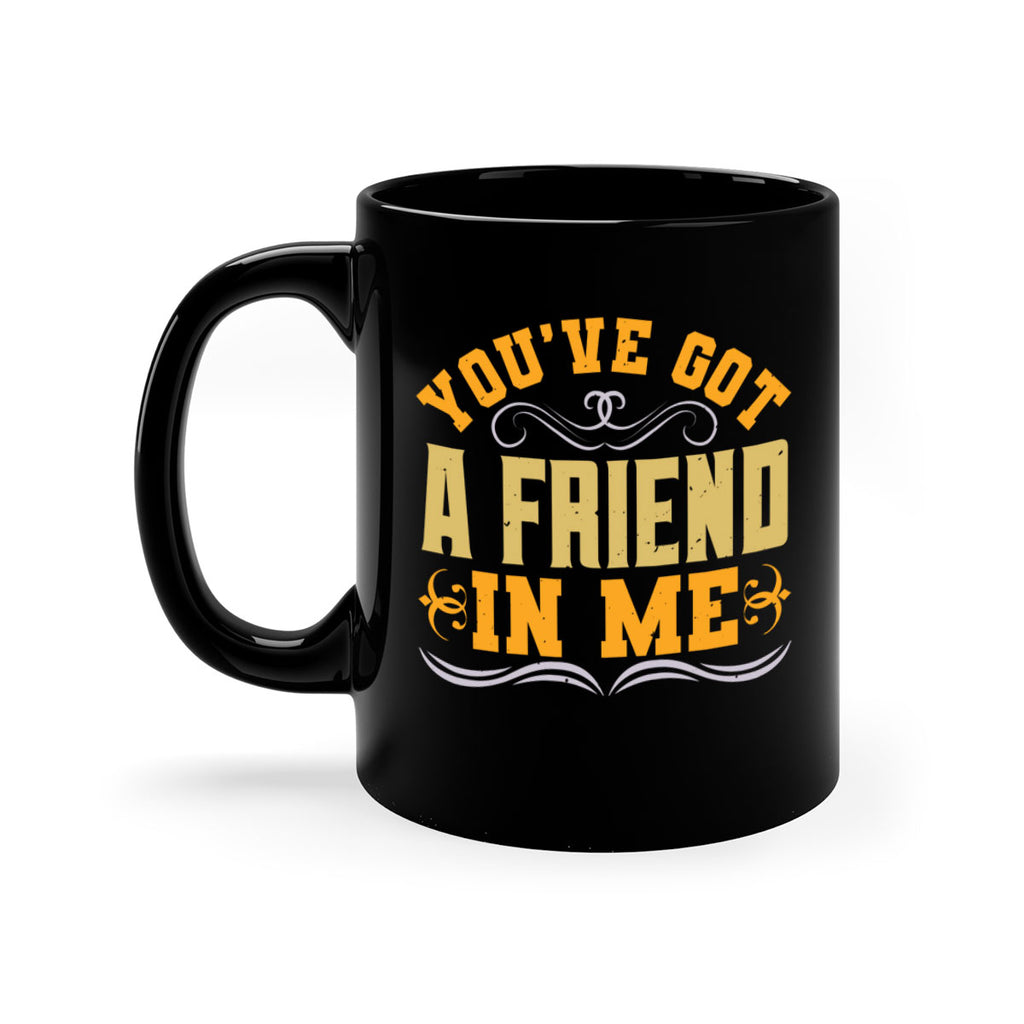 You’ve got a friend in me Style 9#- best friend-Mug / Coffee Cup