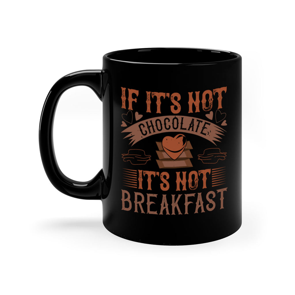 “if its not chocolate its not breakfast 7#- chocolate-Mug / Coffee Cup