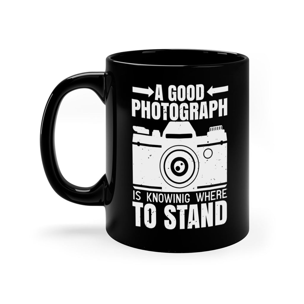 a good photograph is knowing where to stand 50#- photography-Mug / Coffee Cup