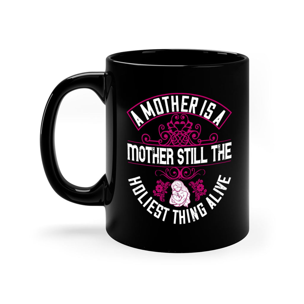 a mother is a mother still the holiest thing alive 248#- mom-Mug / Coffee Cup