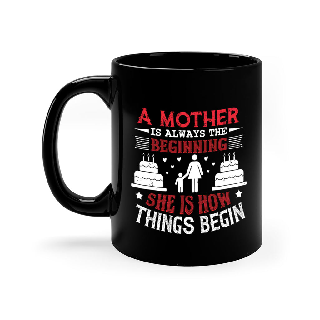 a mother is always the beginning 77#- mothers day-Mug / Coffee Cup