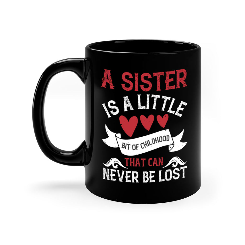 a sister is a little bit of childhood that can never be lost 46#- sister-Mug / Coffee Cup