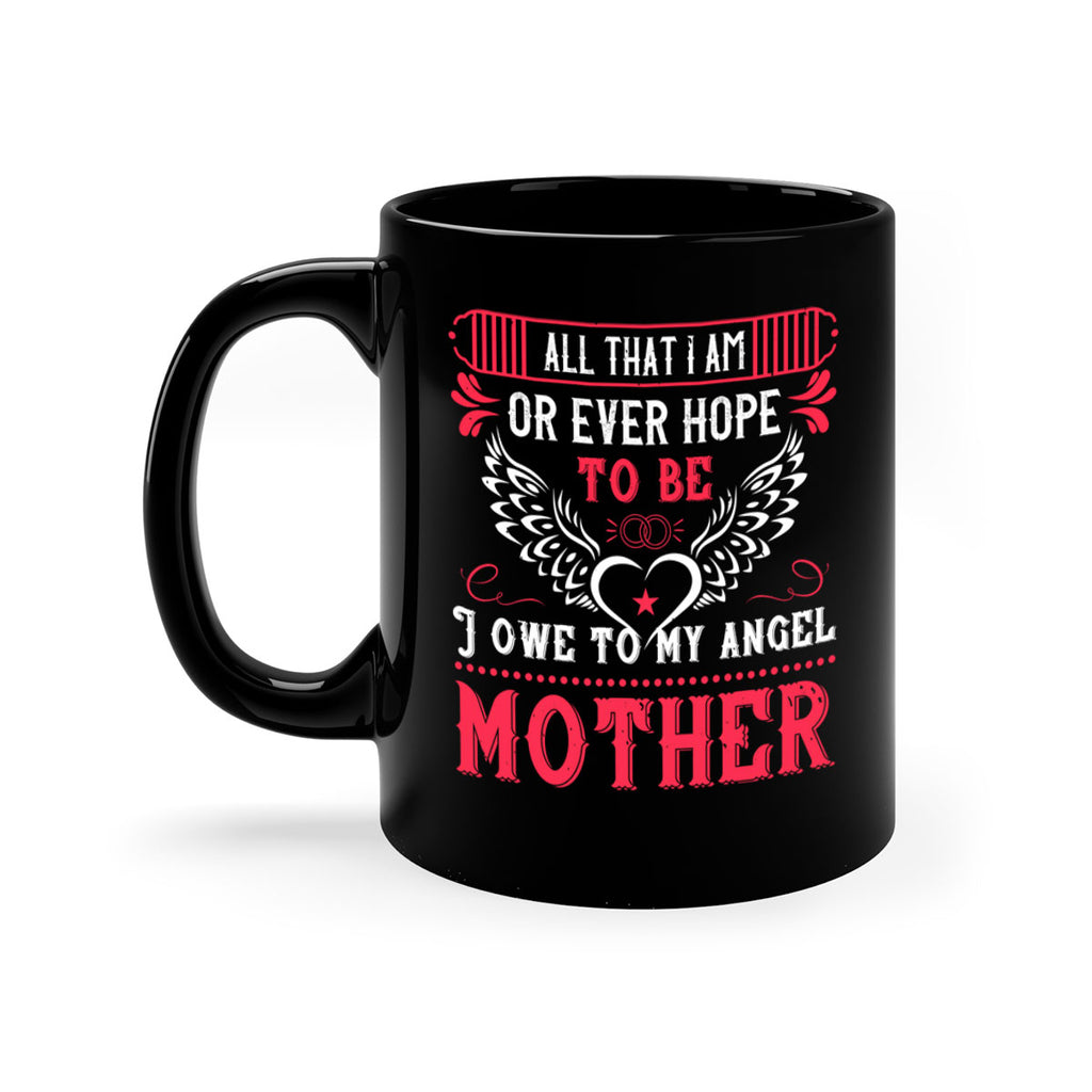 all that i am or 94#- mothers day-Mug / Coffee Cup