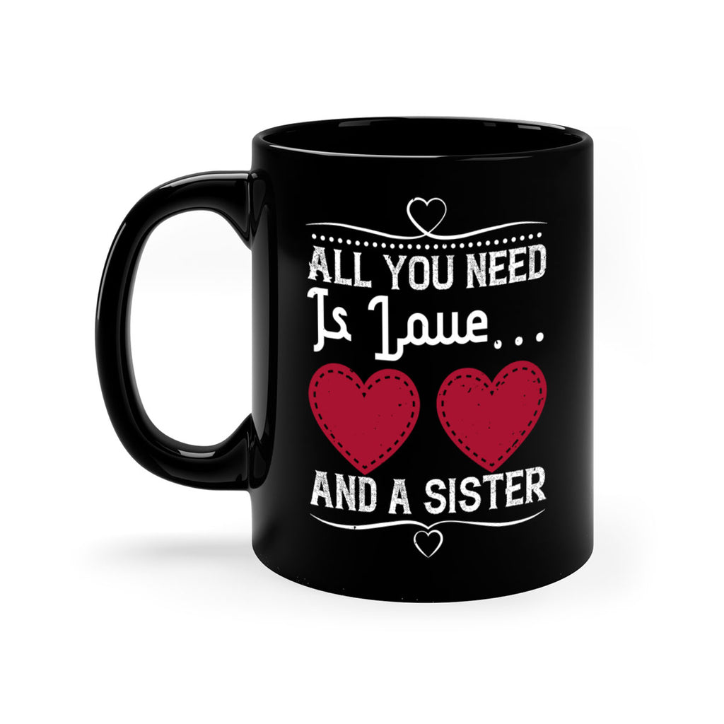 all you need is love… and a sister 41#- sister-Mug / Coffee Cup