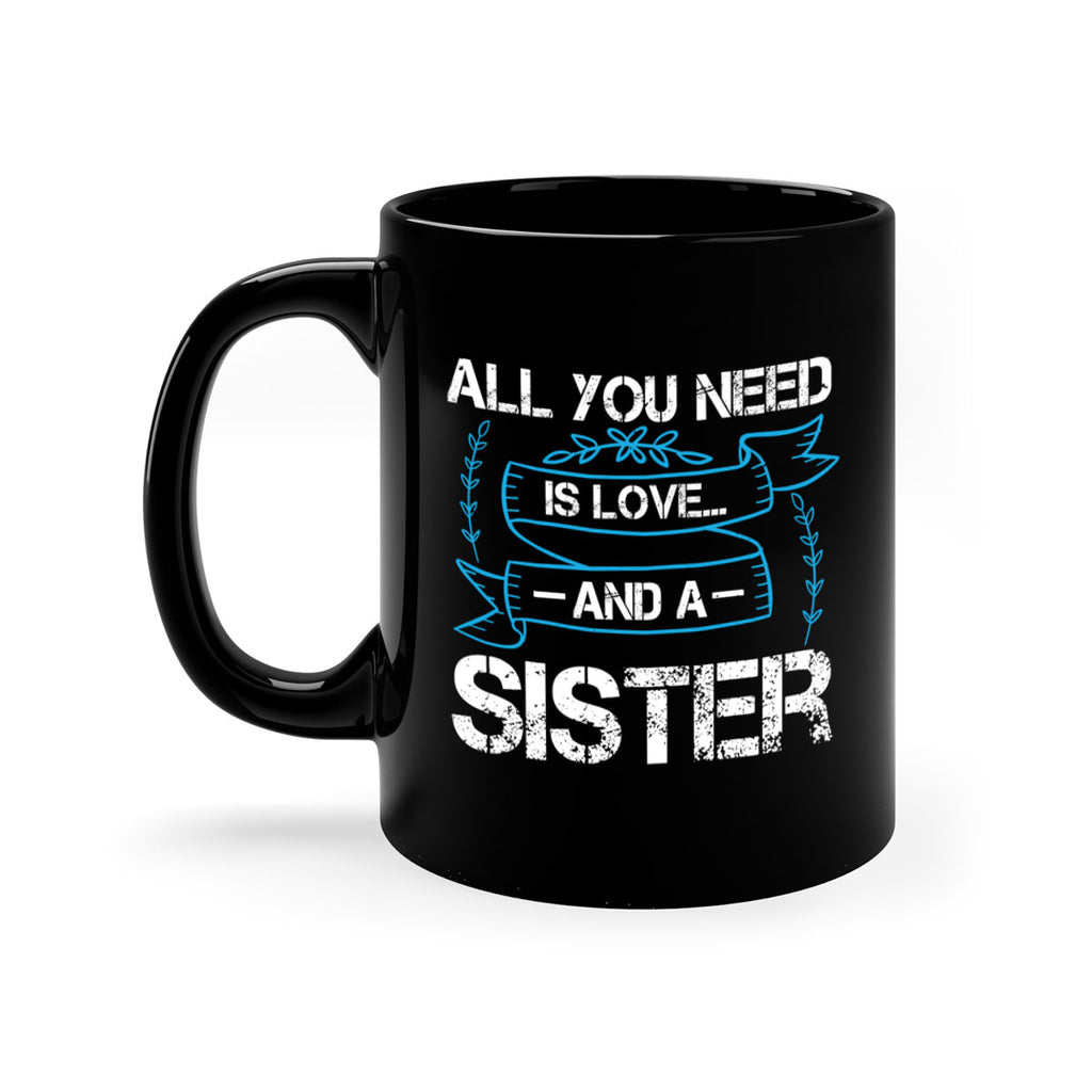 all you need is love… and a sister design 42#- sister-Mug / Coffee Cup