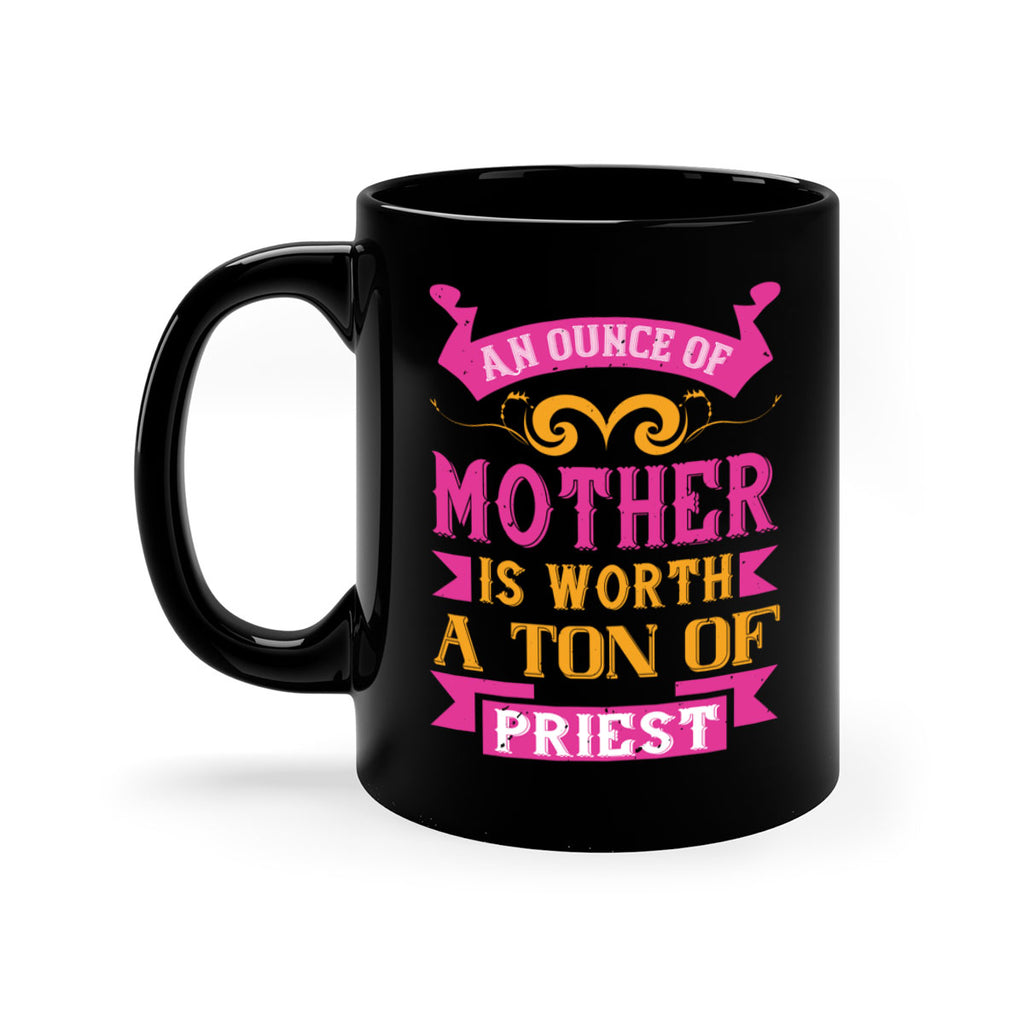 an ounce of mother is worth a ton of priest 219#- mom-Mug / Coffee Cup