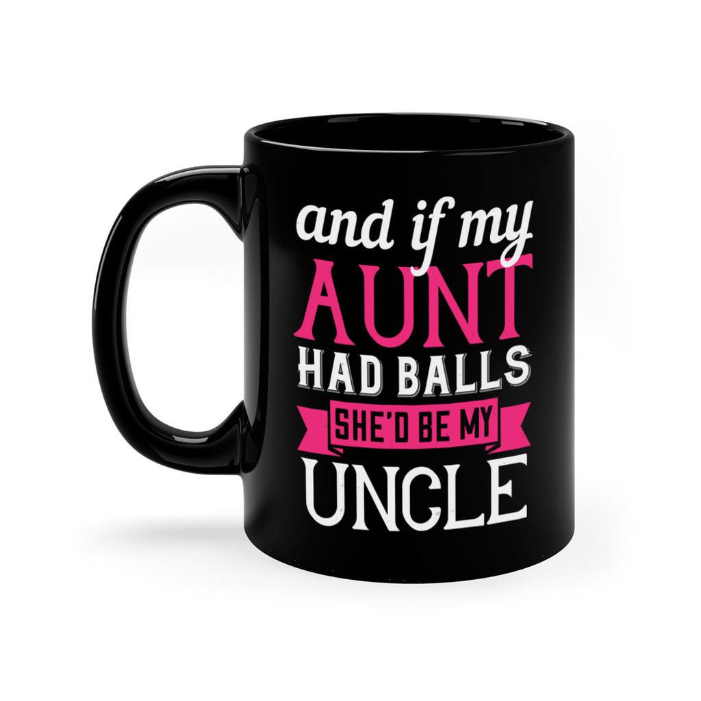 and if my aunt had balls she’d be my uncle Style 71#- aunt-Mug / Coffee Cup