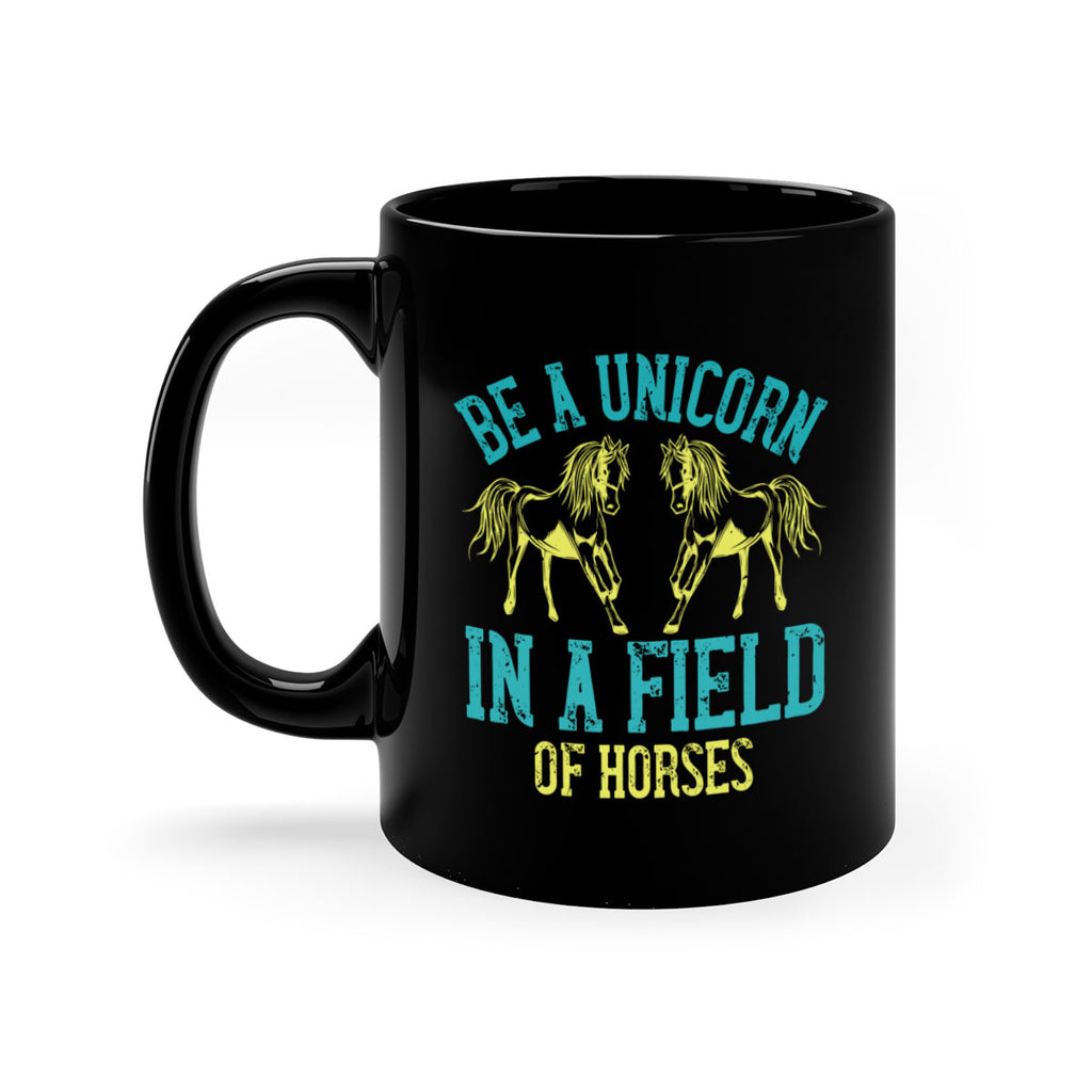 be a unicorn in a field of horses Style 12#- horse-Mug / Coffee Cup