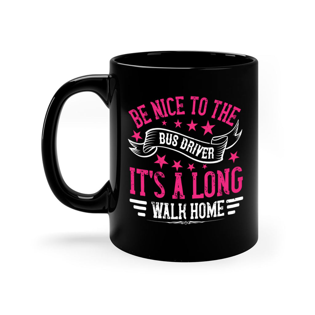 be nice to the bus driver it’s a long walk homee Style 45#- bus driver-Mug / Coffee Cup