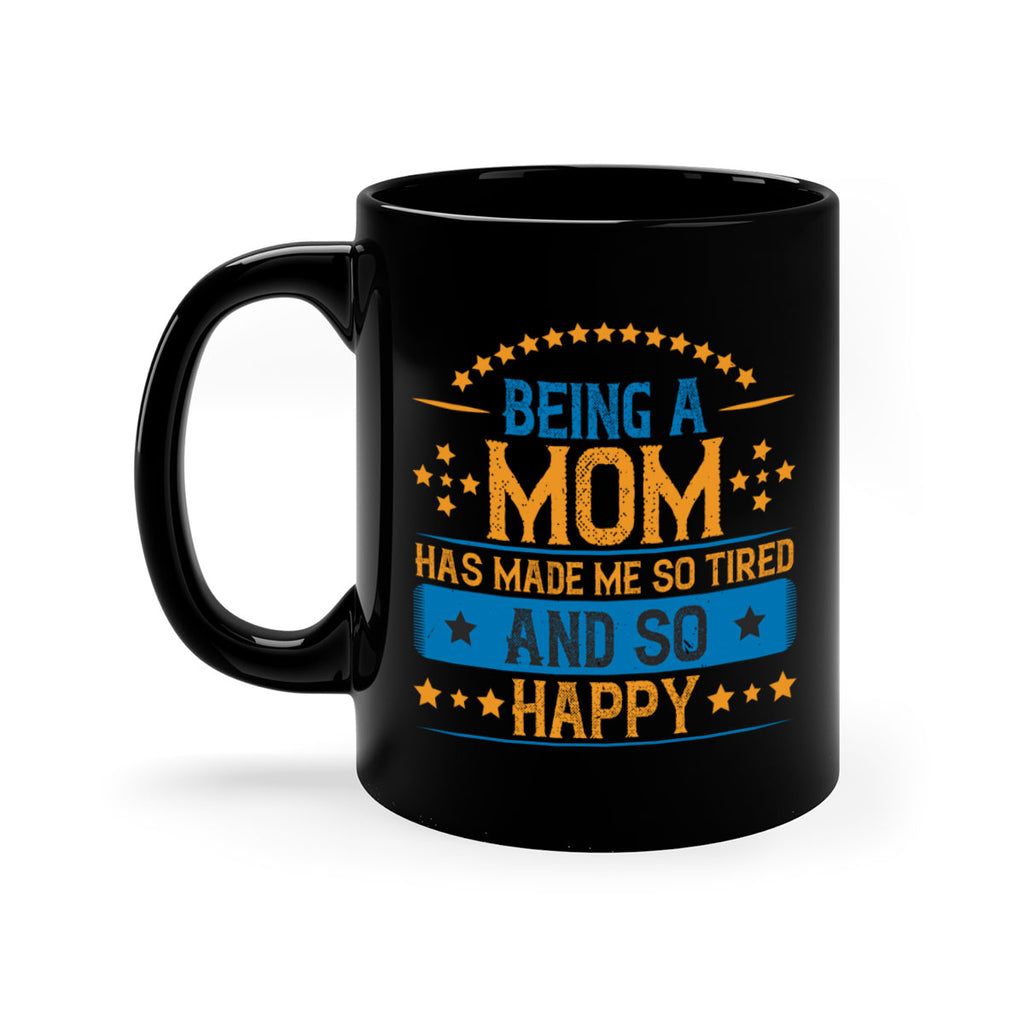 being a mom has made me so tired and so happy 211#- mom-Mug / Coffee Cup