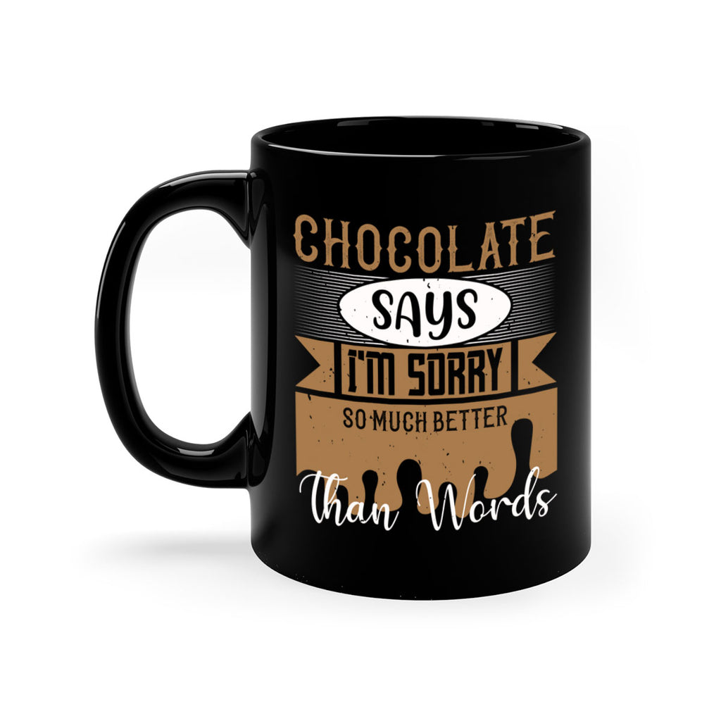 chocolate says im sorry so much better than words 43#- chocolate-Mug / Coffee Cup