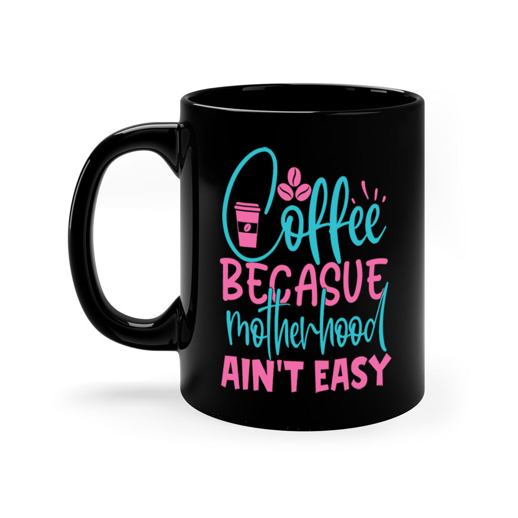 coffee becasue motherhood aint easy 250#- coffee-Mug / Coffee Cup