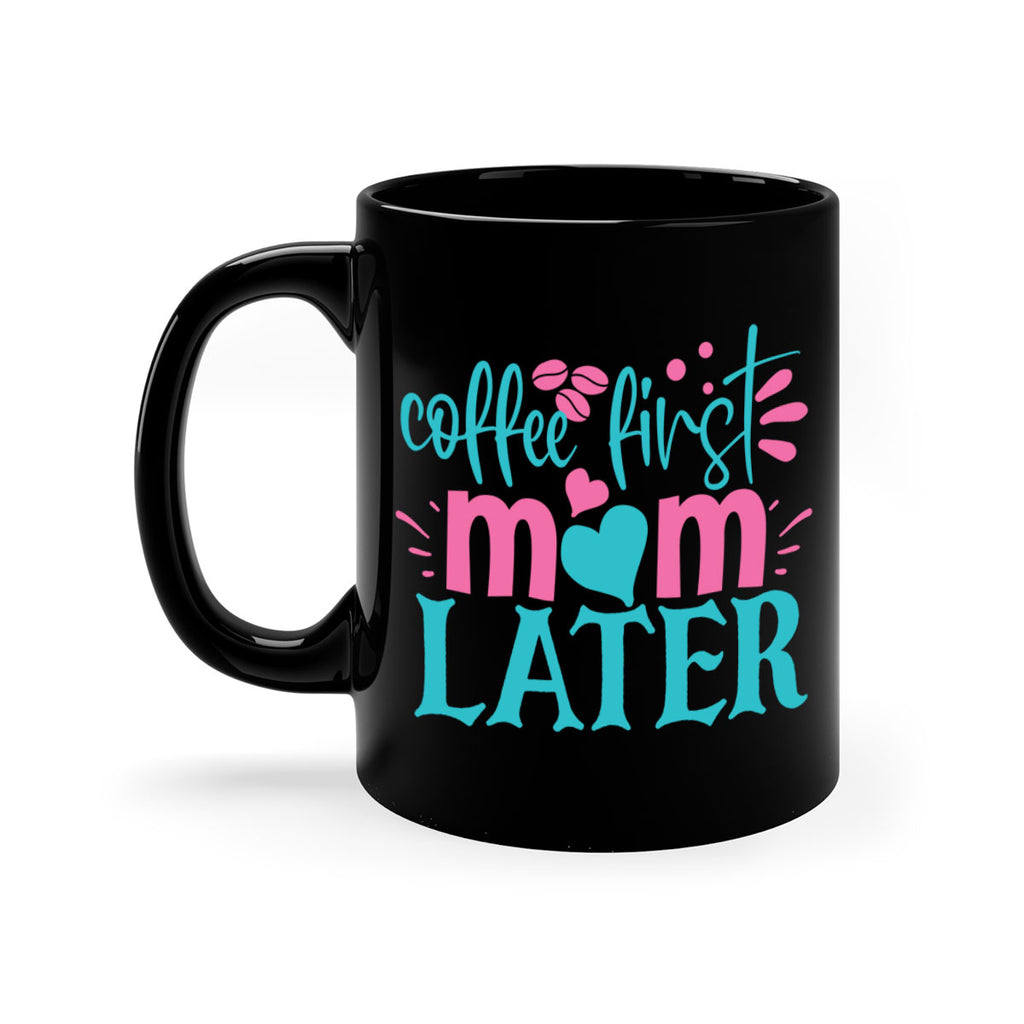 coffee first mom later 350#- mom-Mug / Coffee Cup