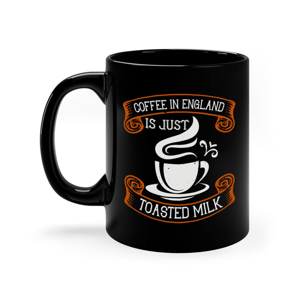 coffee in england is just toasted milk 281#- coffee-Mug / Coffee Cup