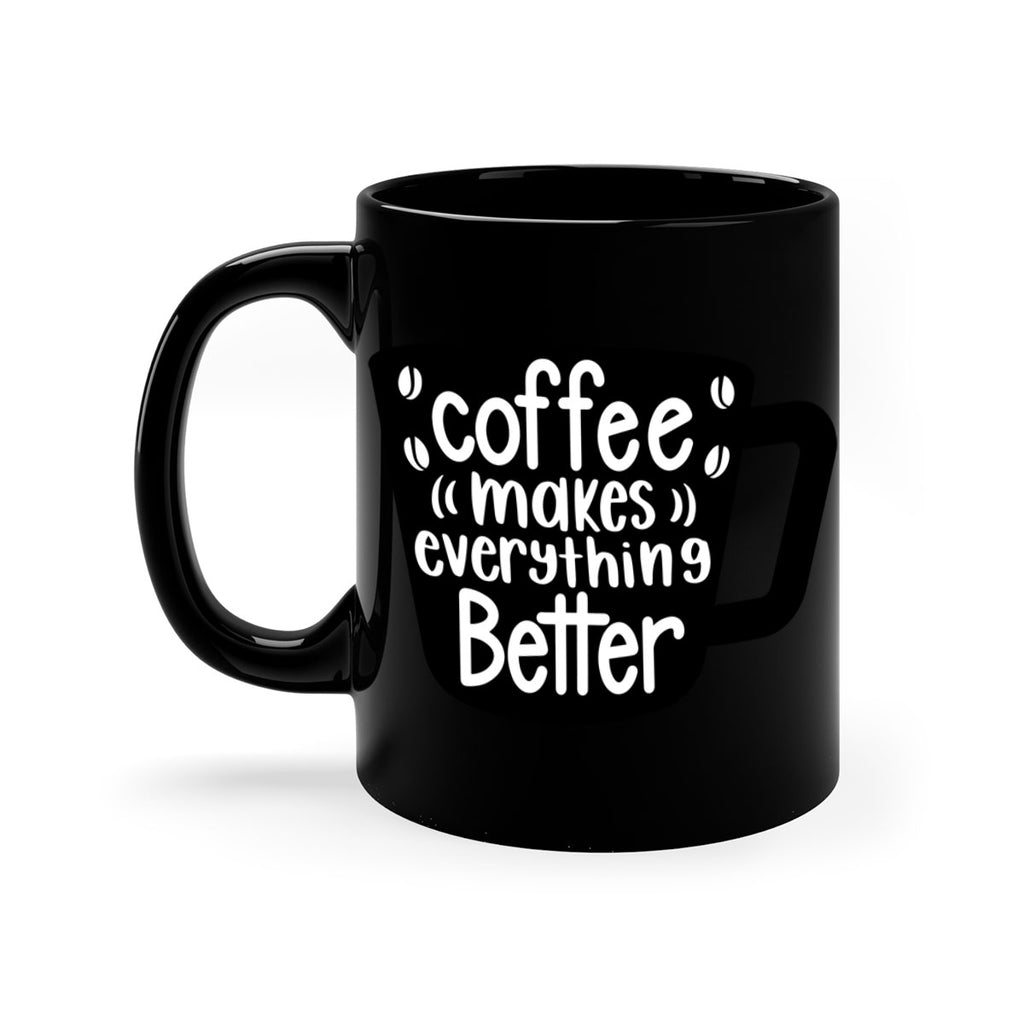 coffee makes everything better 146#- coffee-Mug / Coffee Cup