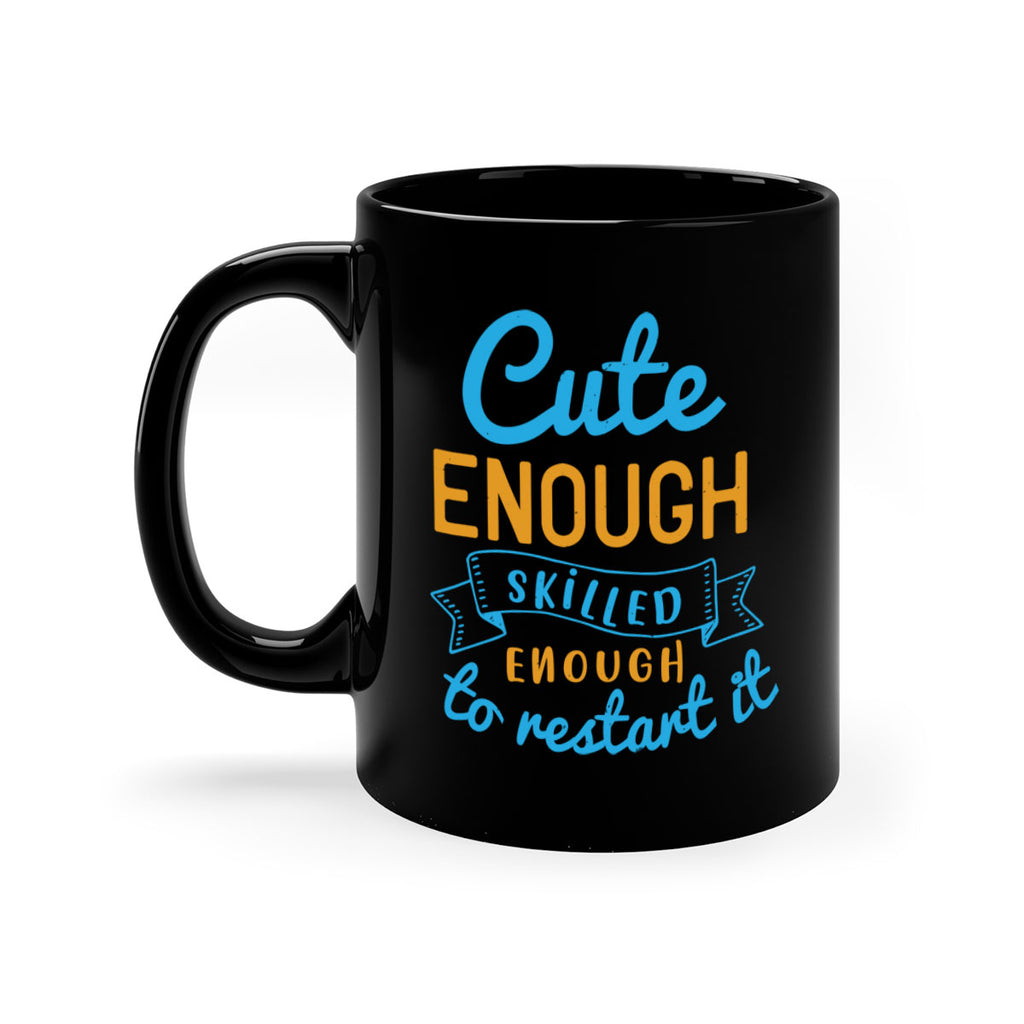 cute enough skilled enough to restart it Style 3#- medical-Mug / Coffee Cup