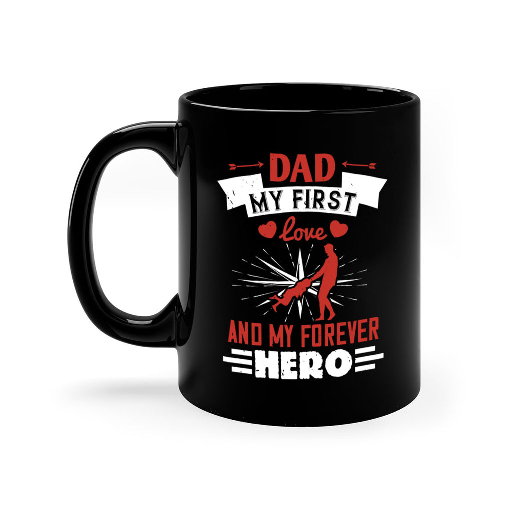 dad my first love and my forever hero 114#- fathers day-Mug / Coffee Cup