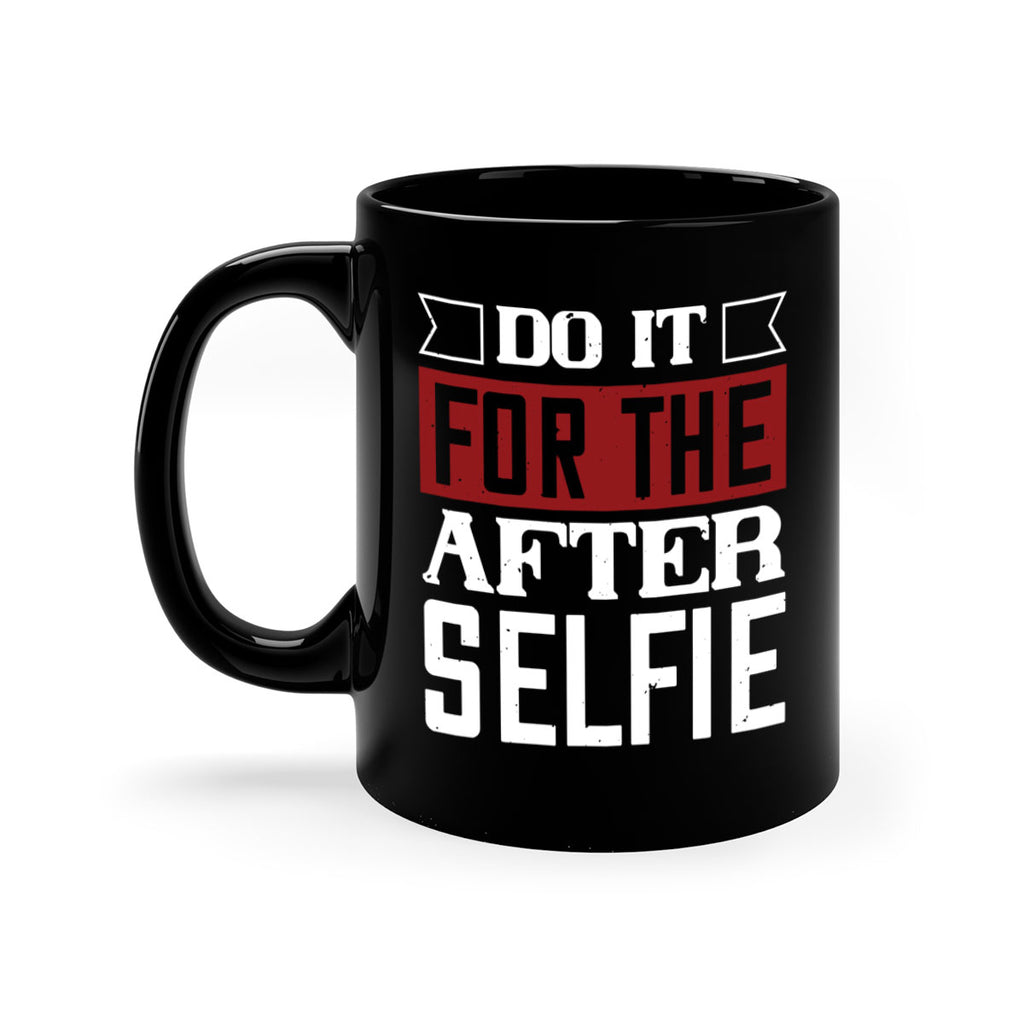 do it for the after selfie 80#- gym-Mug / Coffee Cup