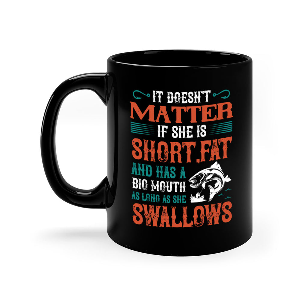 doesn’t matter if she is shortfat and has a big mouth 164#- fishing-Mug / Coffee Cup