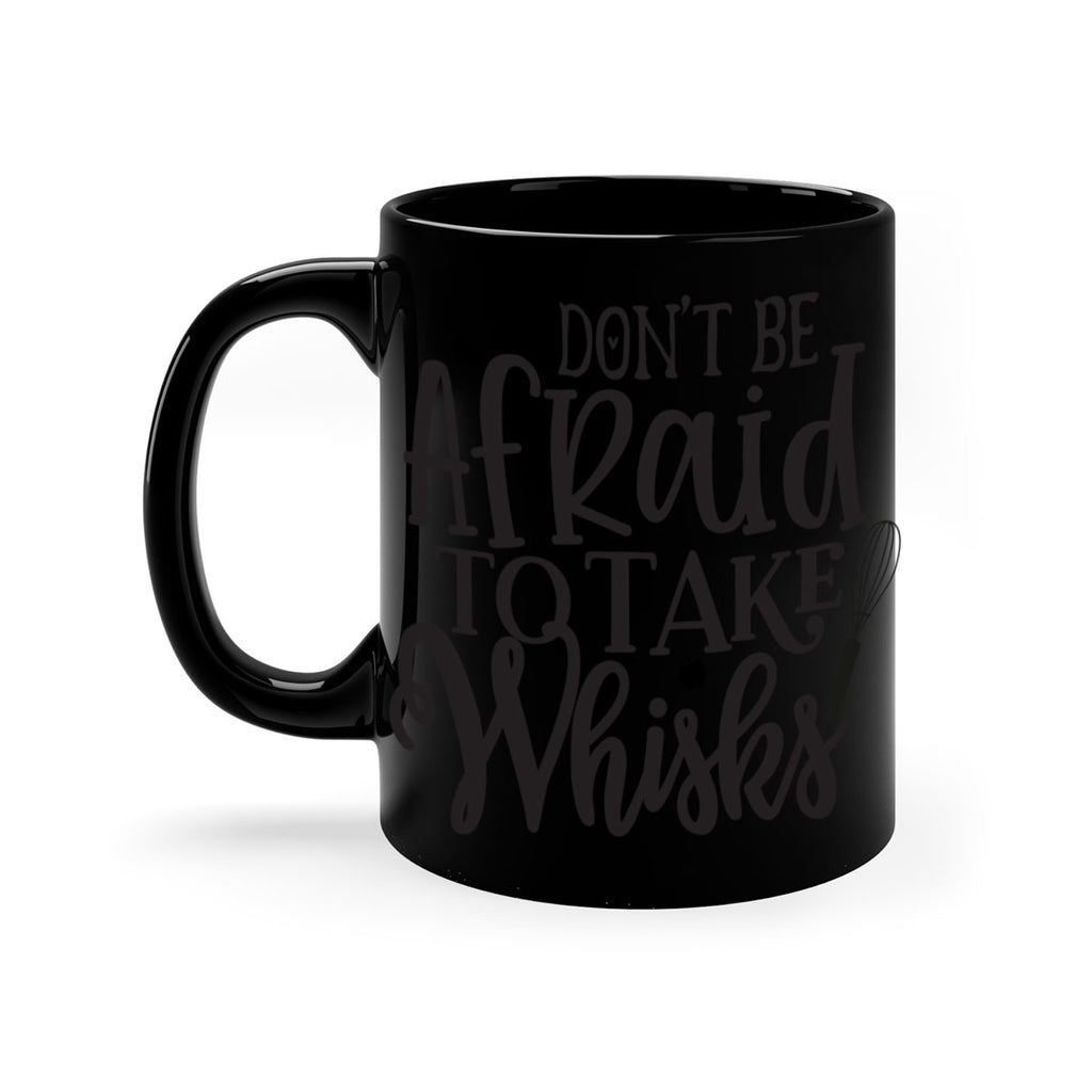 dont be afraid to take whisks 111#- kitchen-Mug / Coffee Cup