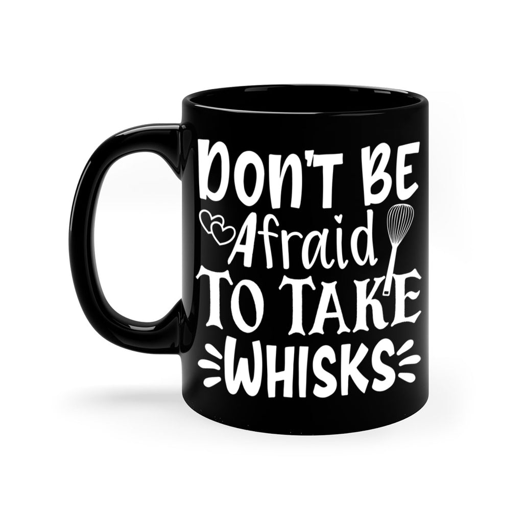 dont be afraid to take whisks 40#- kitchen-Mug / Coffee Cup