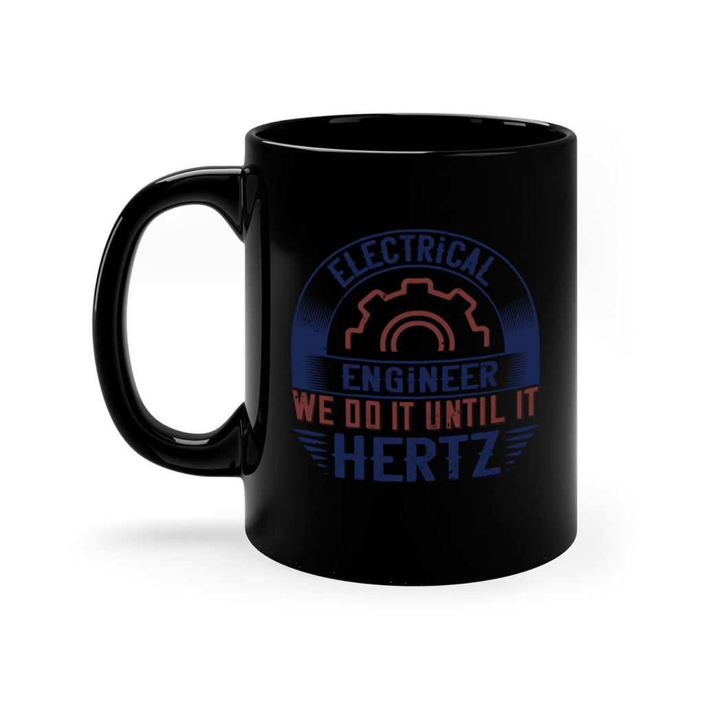 electrical engineer we do it until it hertz Style 69#- engineer-Mug / Coffee Cup