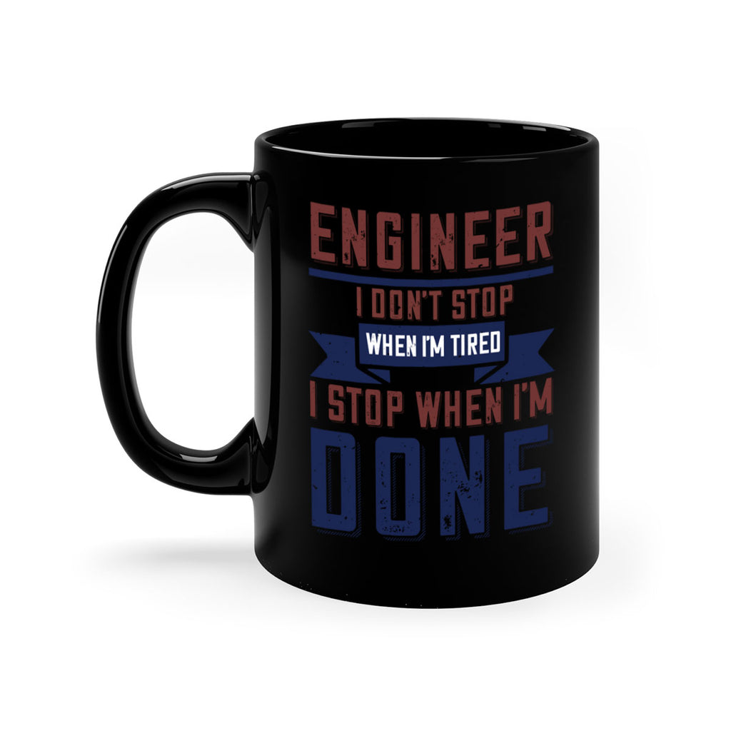 engineer i dont stop when im tired i stop when im done Style 65#- engineer-Mug / Coffee Cup