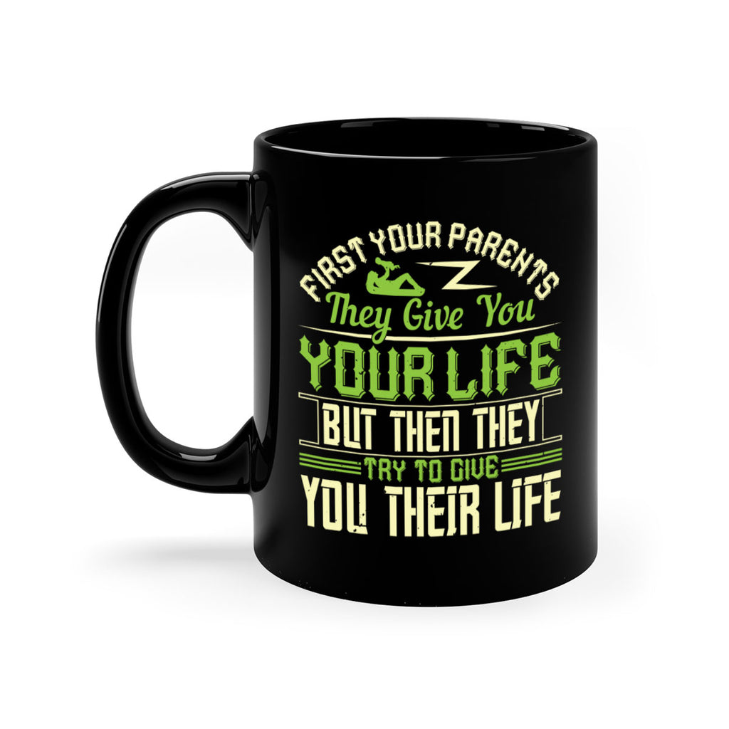 first your parents they give you your life but then they try to give you their life 48#- parents day-Mug / Coffee Cup