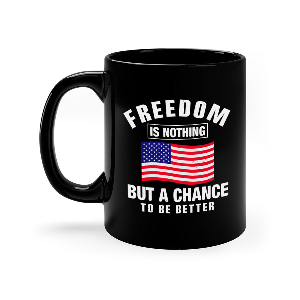 freedom is nothing but a chance to be better Style 81#- 4th Of July-Mug / Coffee Cup