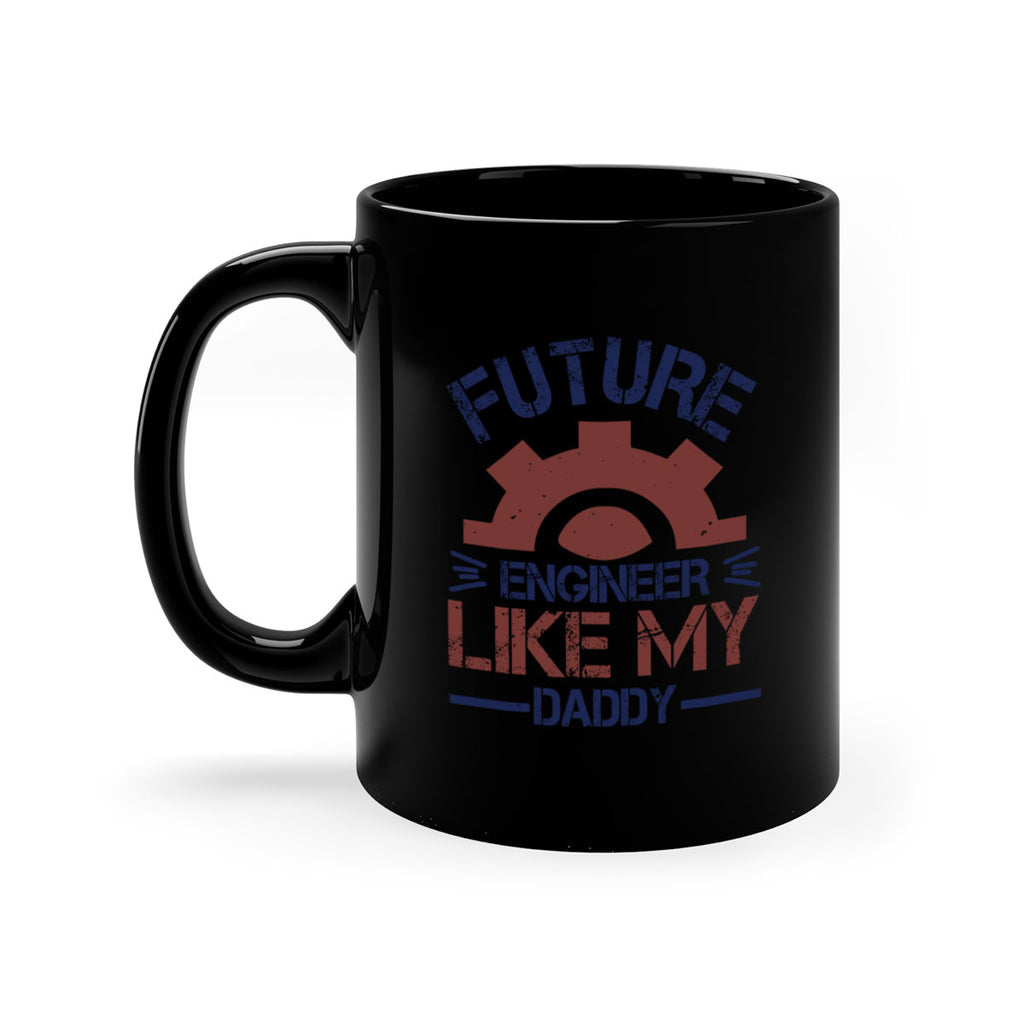 future engineer like my daddy Style 56#- engineer-Mug / Coffee Cup