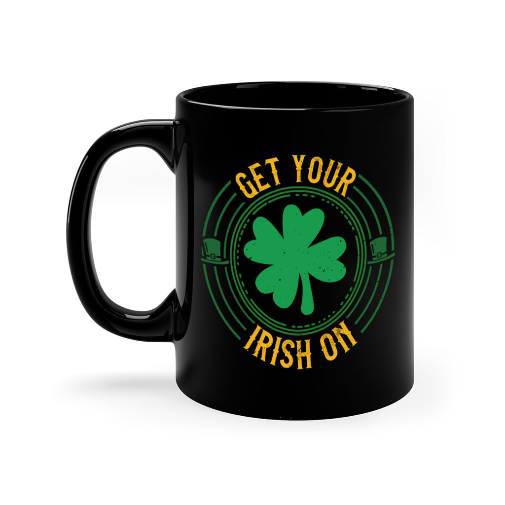 get your irish on Style 136#- St Patricks Day-Mug / Coffee Cup