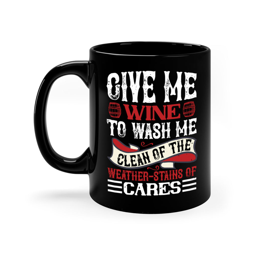 give me wine to wash me 84#- wine-Mug / Coffee Cup