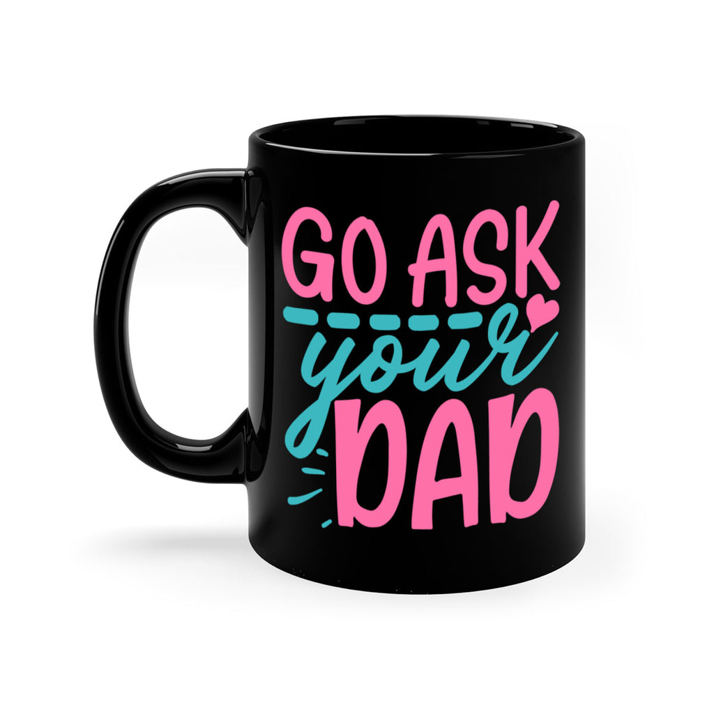 go ask your dad 14#- dad-Mug / Coffee Cup