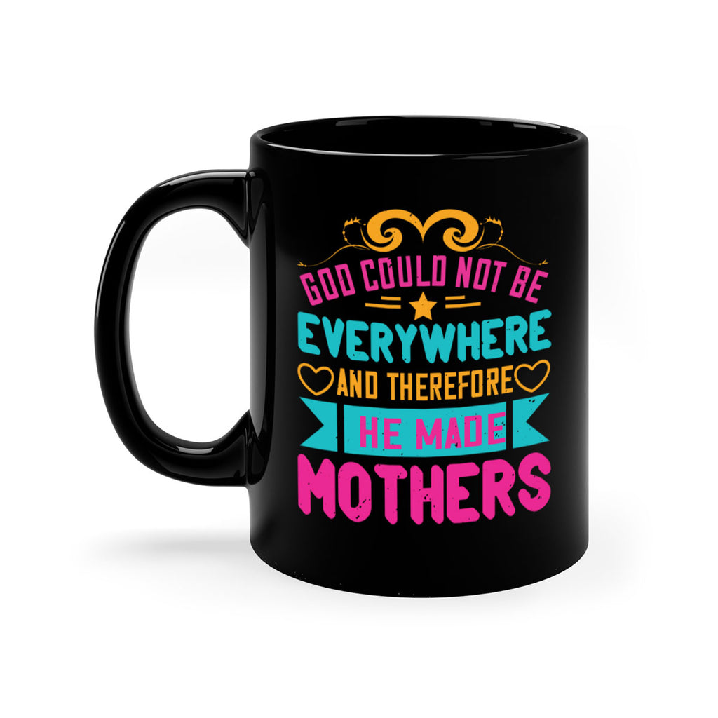 god could not be everywhere and therefore he made mothers 176#- mom-Mug / Coffee Cup