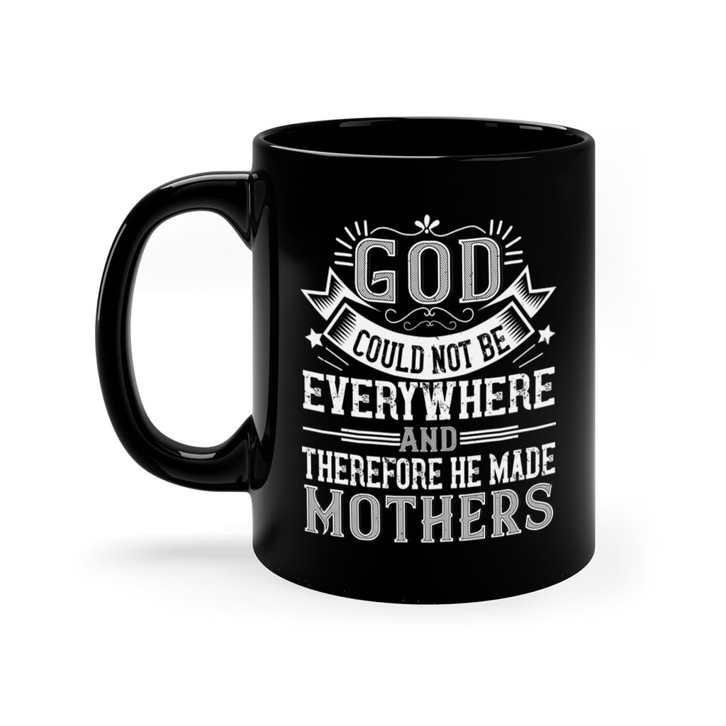 god could not be everywhere and therefore he made mothers 177#- mom-Mug / Coffee Cup