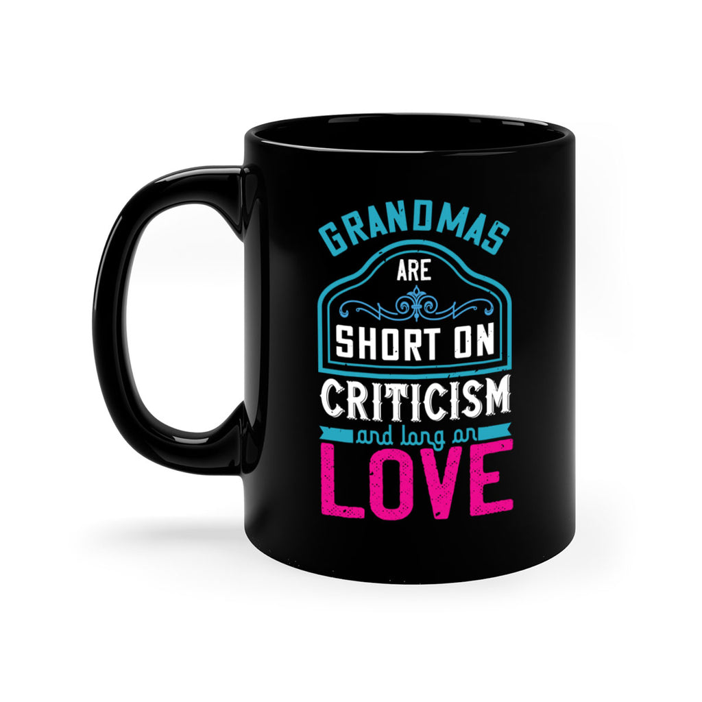 grandmas are short on criticism and long on love 174#- mom-Mug / Coffee Cup